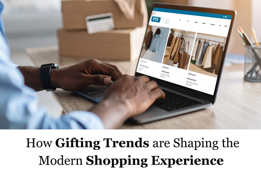 How Gifting Trends are Shaping the Modern Shopping Experience